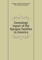 Genealogy inpart of the Sprague families in America Augustus Sprague B. R., Sprague Augustus Brown Reed 1827-