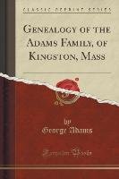 Genealogy of the Adams Family, of Kingston, Mass (Classic Reprint) Adams George