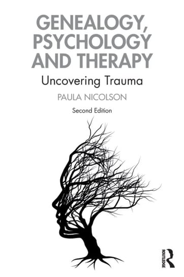 Genealogy, Psychology and Therapy. Uncovering Trauma. Second Edition Opracowanie zbiorowe