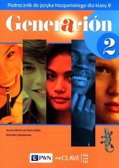 Generacion 2. Język hiszpański. Podręcznik. Klasa 8 Santa Olalla Aurora Martin, Ujazdowska Dominika