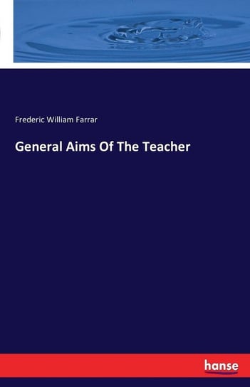 General Aims Of The Teacher Farrar Frederic William