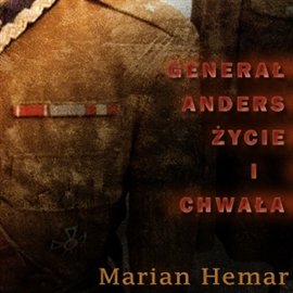 Generał Anders - życie i chwała Hemar Marian