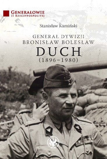 Generał dywizji Bronisław Bolesław Duch (1896-1980) Kamiński Stanisław