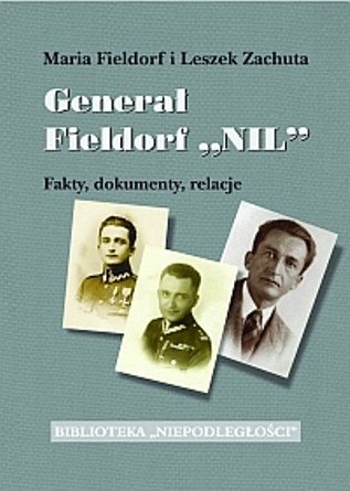 Generał Fieldorf Nil. Fakty, dokumenty, relacje Fieldorf Maria, Zachuta Leszek