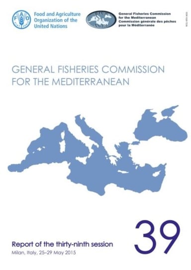 General Fisheries Commission for the Mediterranean: report of the thirty-ninth session, Milan, Italy Opracowanie zbiorowe