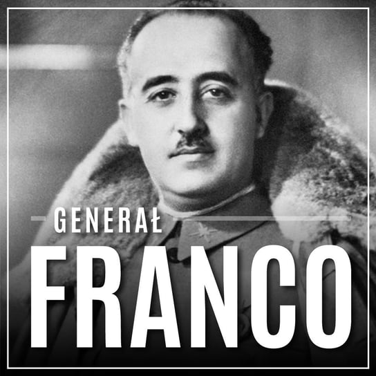 Generał Franco. Hiszpania pod rządami dyktatora Napierała Piotr