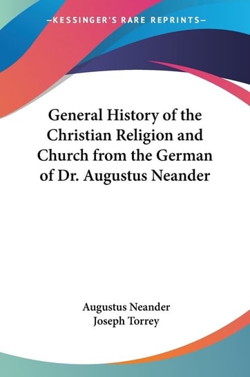 General History of the Christian Religion and Church from the German of Dr. Augustus Neander Augustus Neander