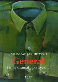 Generał i inne dramaty polityczne Jakubowski Jarosław