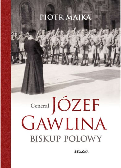 Generał Józef Gawlina. Biskup polowy Majka Piotr Bogdan