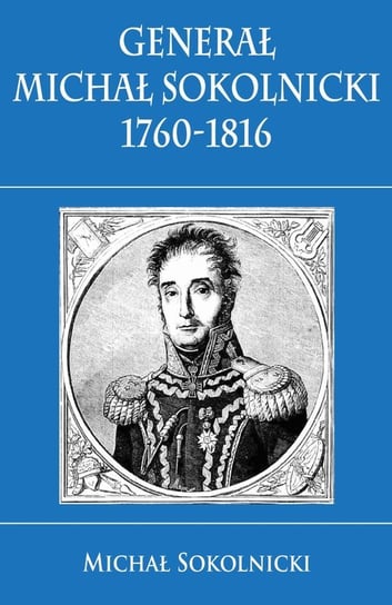 Generał Michał Sokolnicki 1760-1816 Sokolnicki Michał