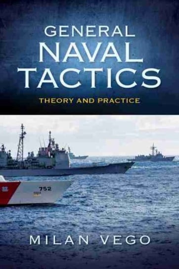 General Naval Tactics. Theory and Practice Milan Vego