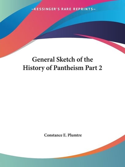 General Sketch of the History of Pantheism Part 2 Constance E. Plumtre
