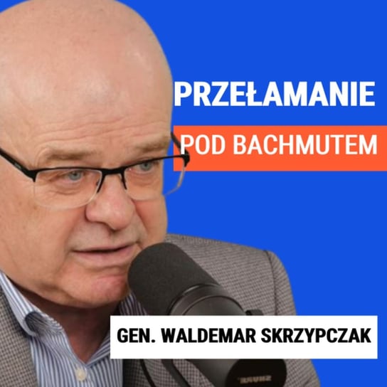 Generał Skrzypczak: Przełamanie pod Bachmutem. To jeszcze nie kontrofensywa - Układ Otwarty - podcast Janke Igor
