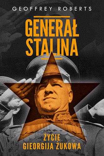 Generał Stalina. Życie Gieorgija Żukowa Roberts Geoffrey