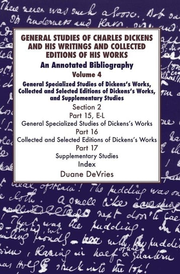 General Studies of Charles Dickens and His Writings and Collected Editions of His Works V4 Part 1 Devries Duane