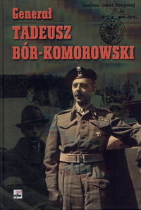 Generał Tadeusz Bór-Komorowski Opracowanie zbiorowe