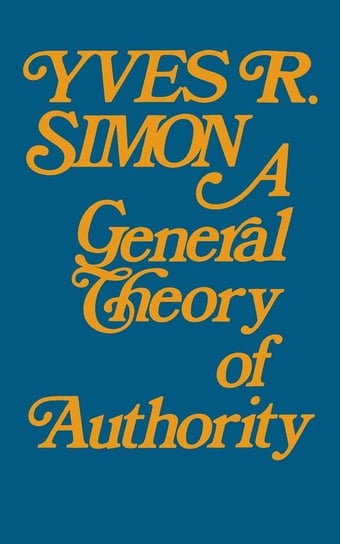General Theory of Authority, A Simon Yves R.