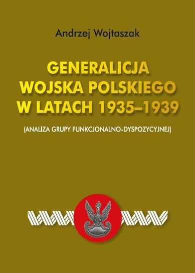 Generalicja Wojska Polskiego w latach 1935-1939 Wojtaszak Andrzej