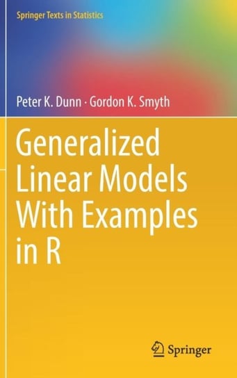 Generalized Linear Models With Examples in R Opracowanie zbiorowe