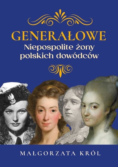Generałowe. Niezwykłe żony polskich dowódców Król Małgorzata