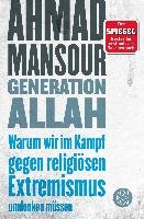 Generation Allah. Warum wir im Kampf gegen religiösen Extremismus umdenken müssen Mansour Ahmad