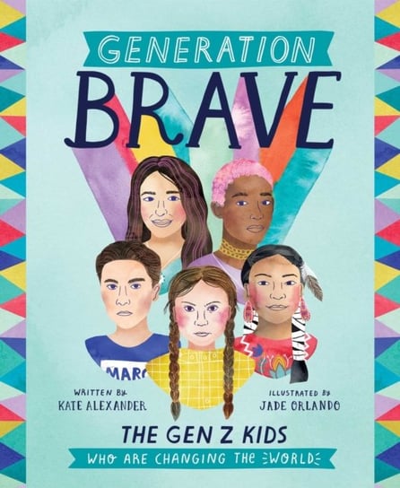 Generation Brave: The Gen Z Kids Who Are Changing the World Kate Alexander