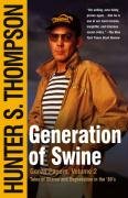 Generation of Swine: Tales of Shame and Degradation in the '80's Thompson Hunter S.
