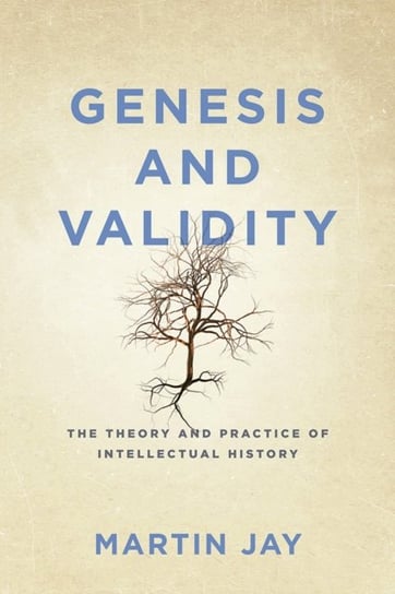 Genesis and Validity. The Theory and Practice of Intellectual History. Jay Martin