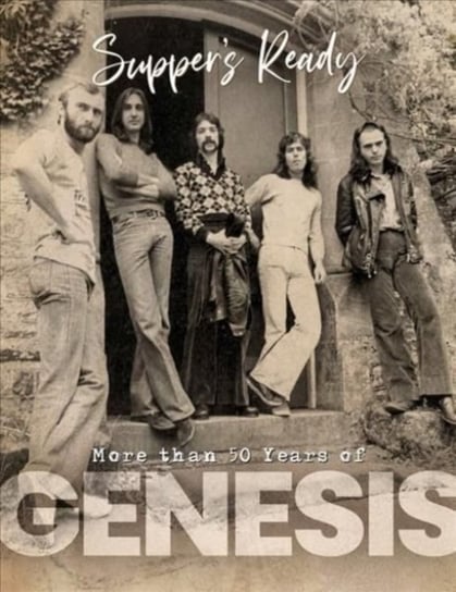 Genesis: Suppers Ready - Over 50 Years of Genesis Pete Chrisp