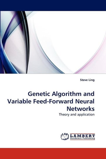 Genetic Algorithm and Variable Feed-Forward Neural Networks Ling Steve