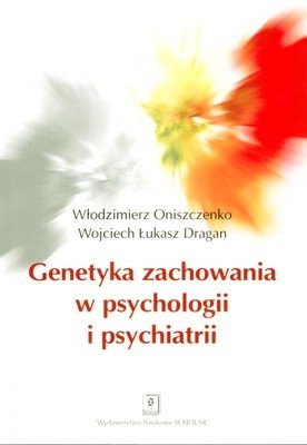 Genetyka zachowania w psychologii i psychiatrii Oniszczenko Włodzimierz, Dragan Łukasz Wojciech