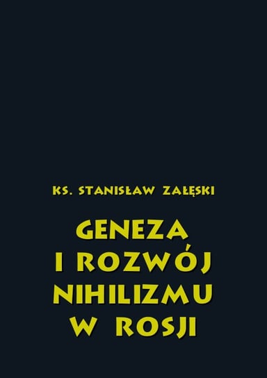 Geneza i rozwój nihilizmu w Rosji Załęski Stanisław