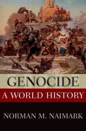Genocide. A World History Norman M. Naimark