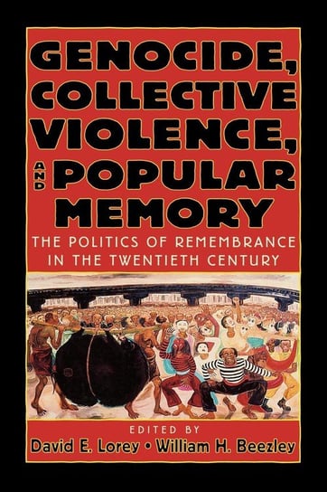 Genocide, Collective Violence, and Popular Memory Lorey David E.