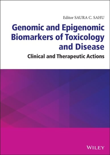 Genomic and Epigenomic Biomarkers of Toxicology an d Disease: Clinical and Therapeutic Actions S.C. Sahu
