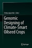 Genomic Designing of Climate-Smart Oilseed Crops Springer-Verlag Gmbh, Springer International Publishing