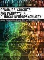 Genomics, Circuits, and Pathways in Clinical Neuropsychiatry Lehner Thomas, Miller Bruce L., State Matthew W.