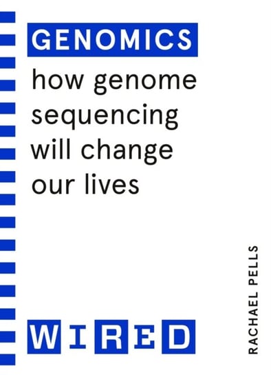 Genomics (WIRED guides): How Genome Sequencing Will Change Our Lives Opracowanie zbiorowe