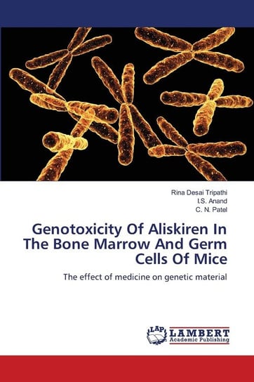 Genotoxicity Of Aliskiren In The Bone Marrow And Germ Cells Of Mice Desai Tripathi Rina