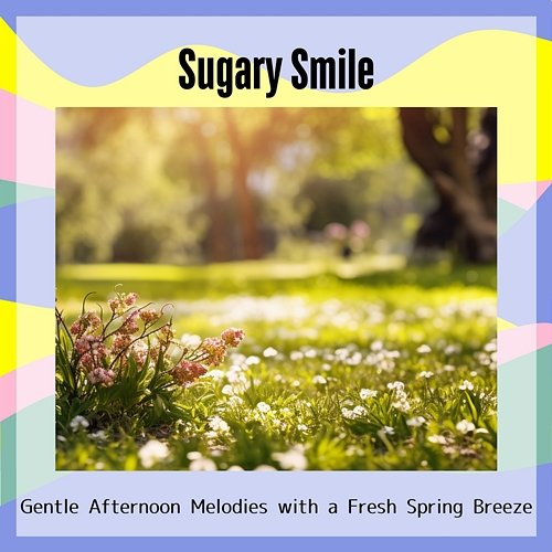 Gentle Afternoon Melodies with a Fresh Spring Breeze Sugary Smile