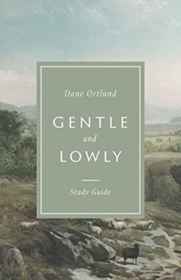 Gentle and Lowly Study Guide Dane C. Ortlund