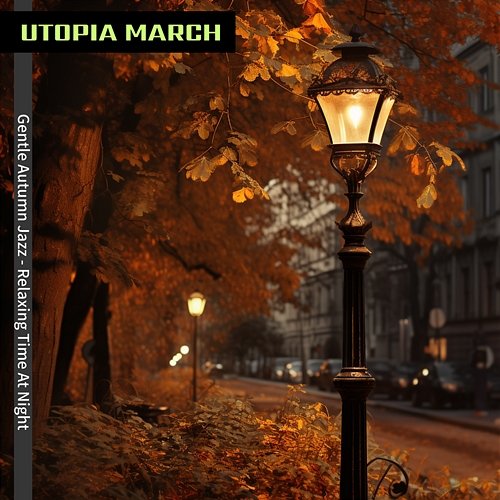 Gentle Autumn Jazz-Relaxing Time at Night Utopia March