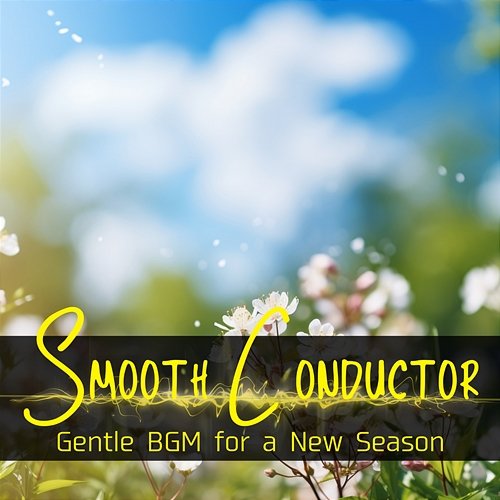 Gentle Bgm for a New Season Smooth Conductor