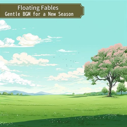 Gentle Bgm for a New Season Floating Fables
