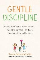 Gentle Discipline: Using Emotional Connection--Not Punishment--To Raise Confident, Capable Kids Ockwell-Smith Sarah
