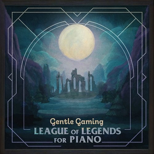 Gentle Gaming: League of Legends for Piano Gentle Game Lullabies