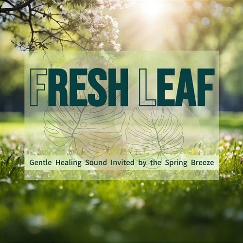 Gentle Healing Sound Invited by the Spring Breeze Fresh Leaf