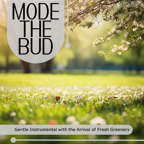Gentle Instrumental with the Arrival of Fresh Greenery Mode The Bud