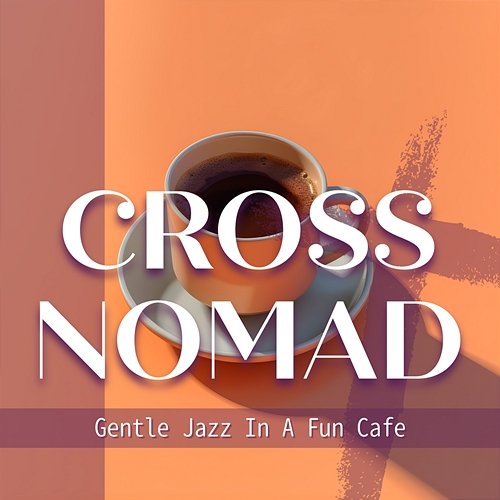 Gentle Jazz in a Fun Cafe Cross Nomad