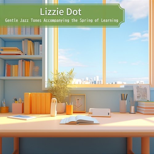 Gentle Jazz Tones Accompanying the Spring of Learning Lizzie Dot
